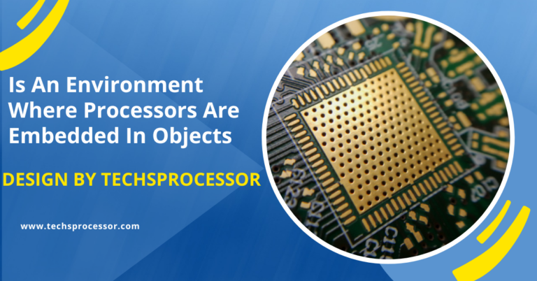 Is An Environment Where Processors Are Embedded In Objects