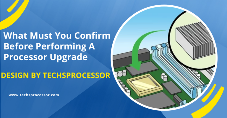 What Must You Confirm Before Performing A Processor Upgrade