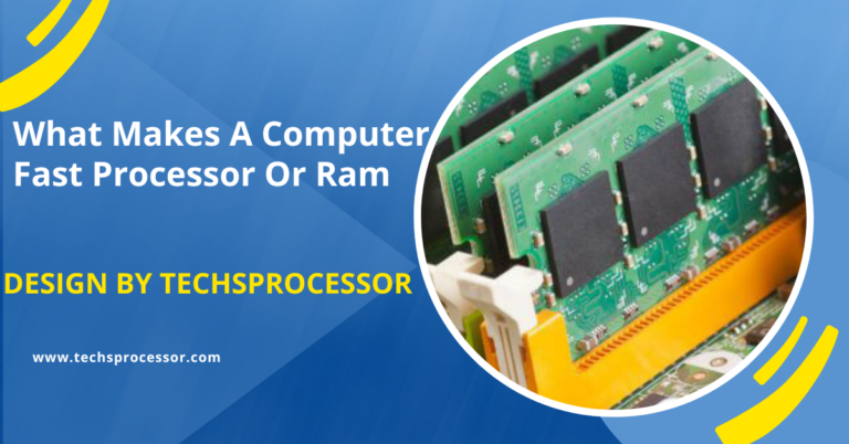 What Makes A Computer Fast Processor Or Ram