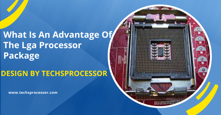 What Is An Advantage Of The Lga Processor Package