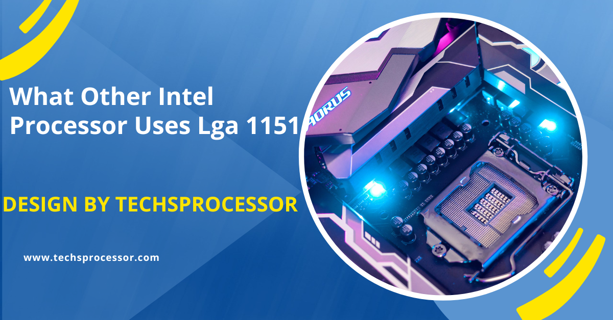 What Other Intel Processor Uses Lga 1151