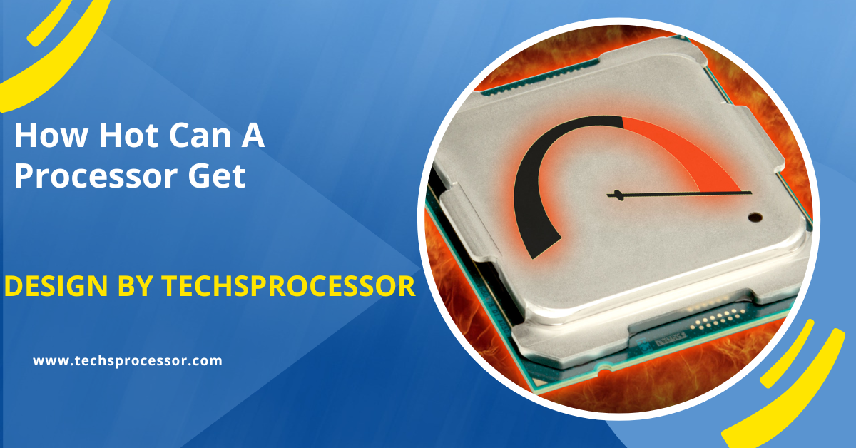 How Hot Can A Processor Get