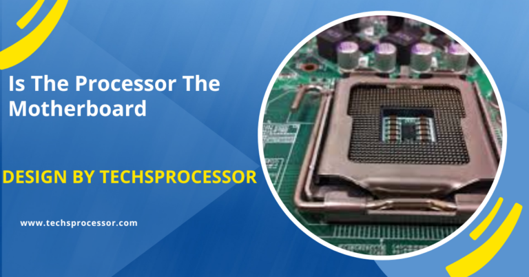 Is The Processor The Motherboard