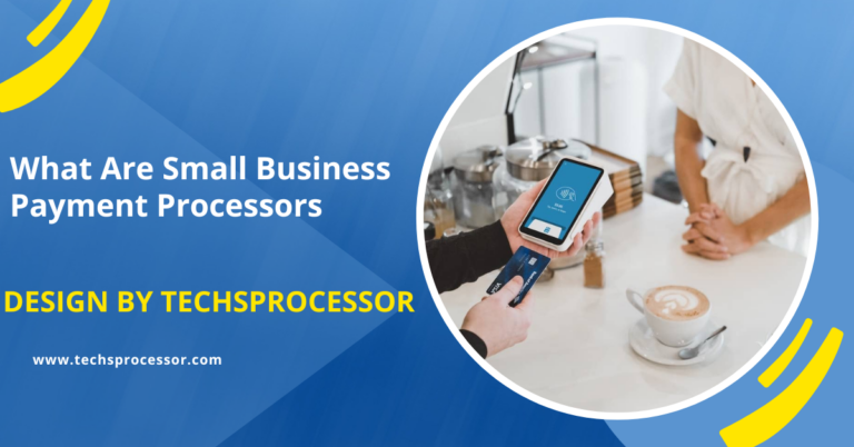 What Are Small Business Payment Processors