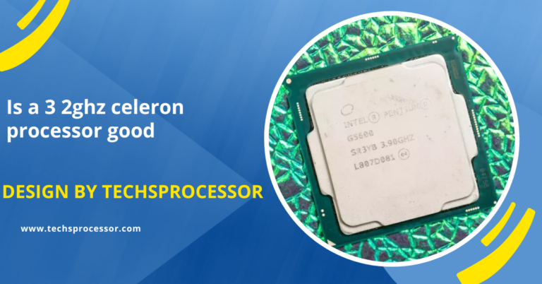 Is a 3 2ghz celeron processor good