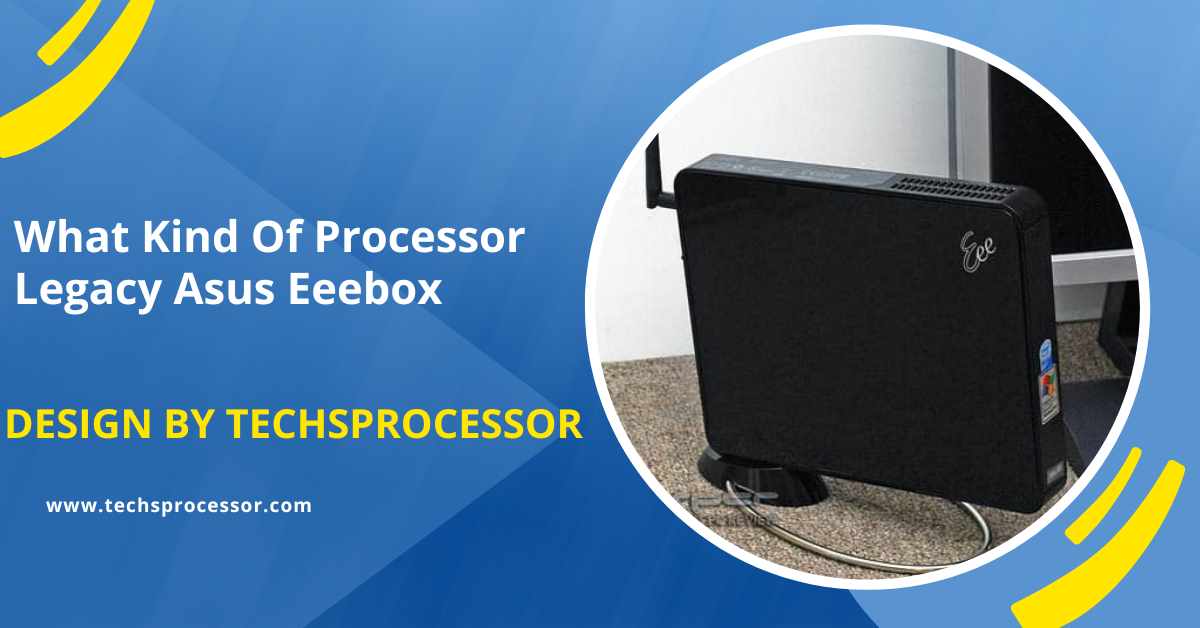 What Kind Of Processor Legacy Asus Eeebox