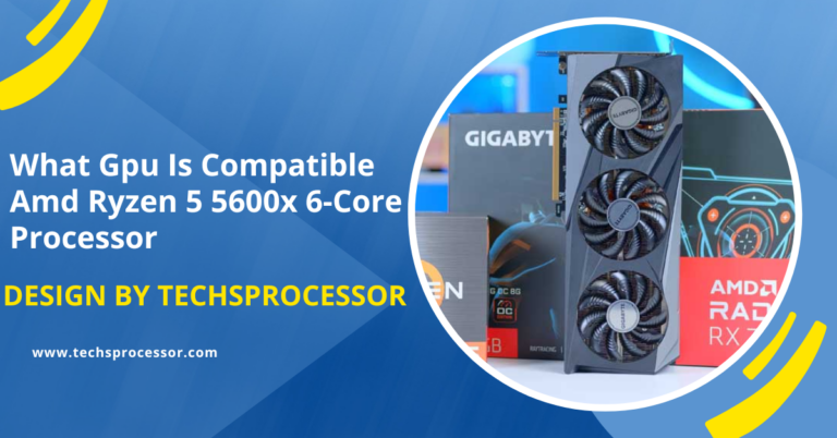 What Gpu Is Compatible Amd Ryzen 5 5600x 6-Core Processor