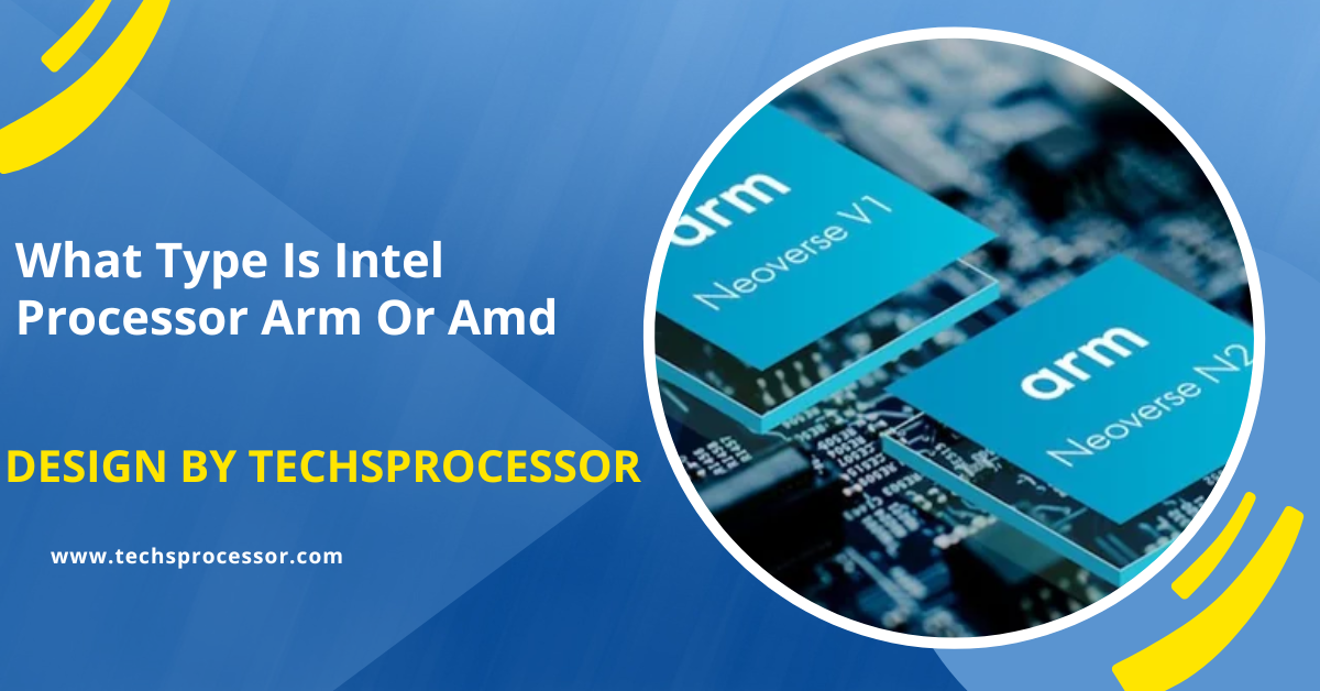 What Type Is Intel Processor Arm Or Amd